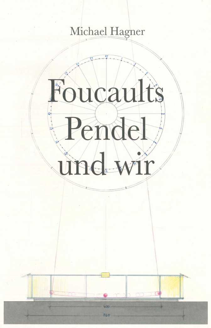 Michael Hagner – Foucaults Pendel und wir (2021)