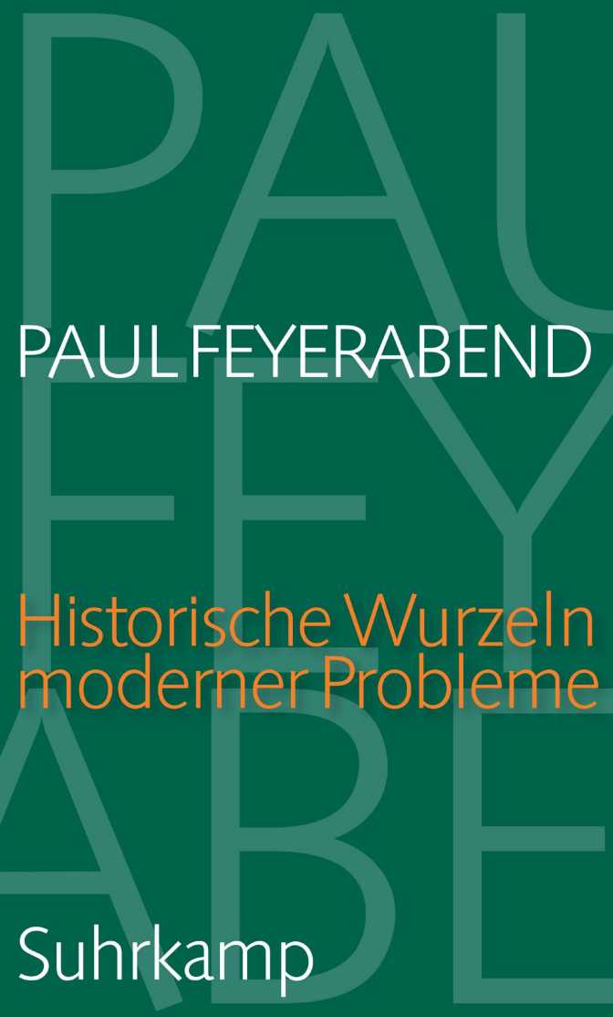 Paul Feyerabend Historische Wurzeln moderner Probleme. Suhrkamp Verlag